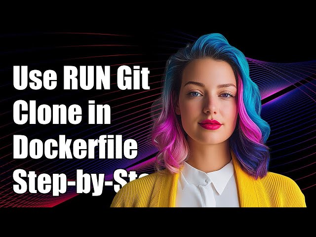 How to Use RUN Git Clone in Dockerfile: Step-by-Step Guide