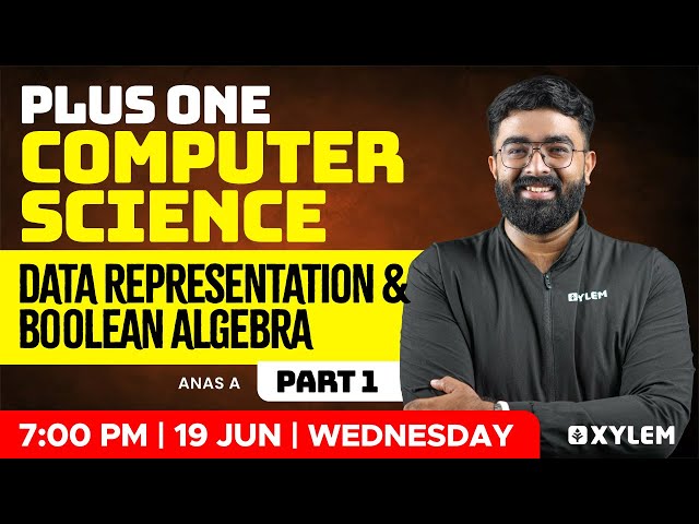 Plus One Computer Science |  Data Representation and Boolean Algebra - Part 1 | Xylem Plus One