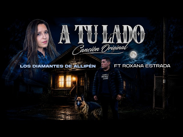 Los Diamantes de Allipén feat. Roxana Estrada - A tu lado (video oficial)