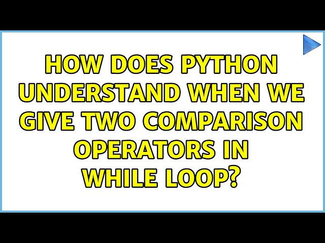 How does python understand when we give two comparison operators in while loop?