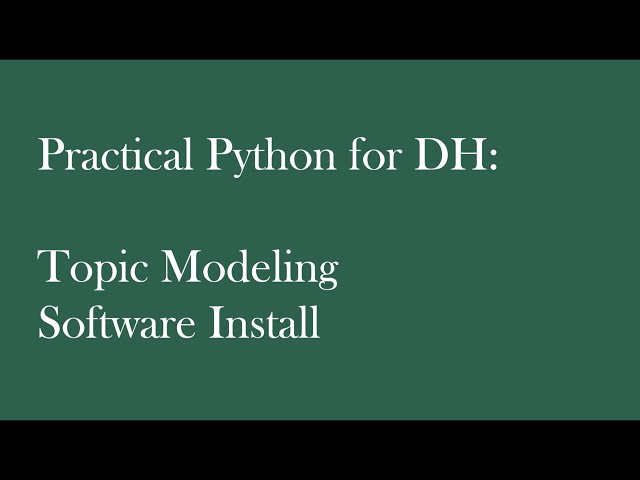 Practical Python for DH: Topic Modeling Software Install