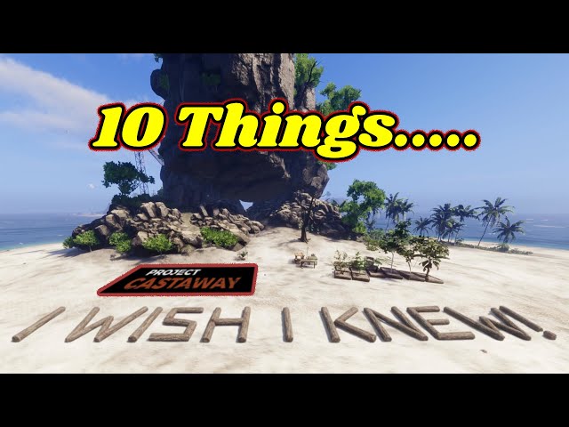 10 Things I Wish I Knew Sooner in Project Castaway!