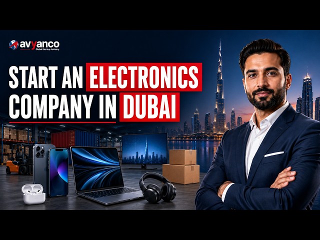 How to Start a Electronics Trading Company in Dubai (2026 Guide)