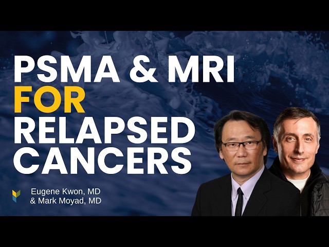 PSMA and MRI For Relapsed Prostate Cancer | 2026 Mid-Year Update | Eugene Kwon, MD + Mark Moyad, MD
