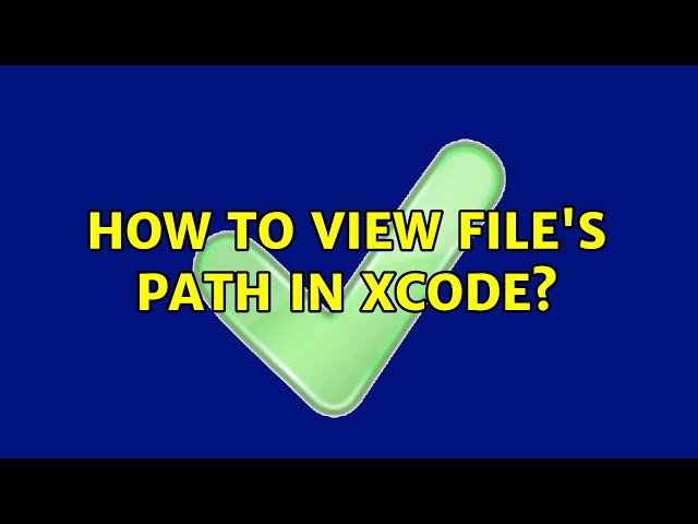 How to view file's path in XCode? (3 Solutions!!)