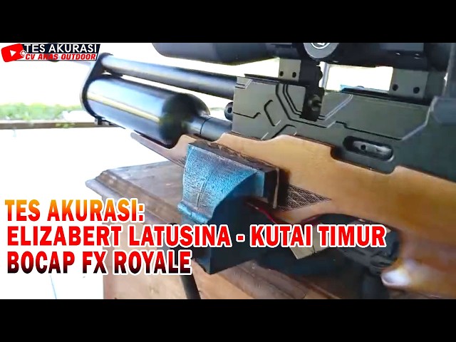 ACCURACY TEST: FX ROYALE BOCAP AIR RIFLE ORDERED BY BOSS ELIZABETH LATUSINA, EAST KUTAI