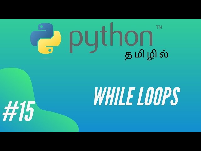 Python Programming - 15 | While Loop | Tamil