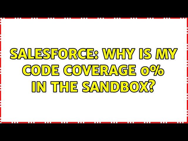 Salesforce: Why is my code coverage 0% in the Sandbox?