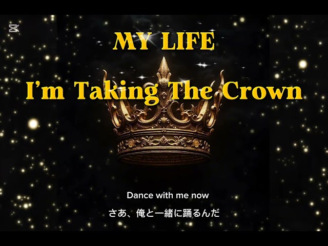 My Life, I'm Taking The Crown♪