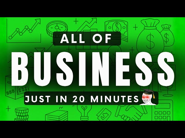 ALL OF BUSINESS Explained in 20 Minutes