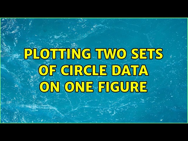Plotting two sets of circle data on one figure