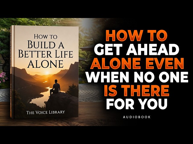 Build Your Best Life Alone — Even If Nobody Supports You | Audiobook