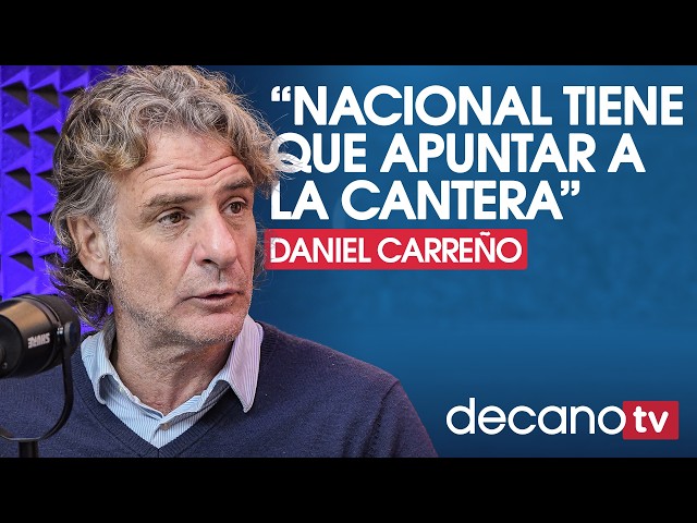 DANIEL CARREÑO and the current state of NACIONAL | DECANOTV