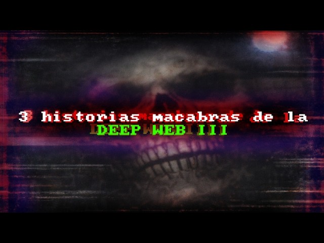 3 Historias Macabras de La Deep Web III