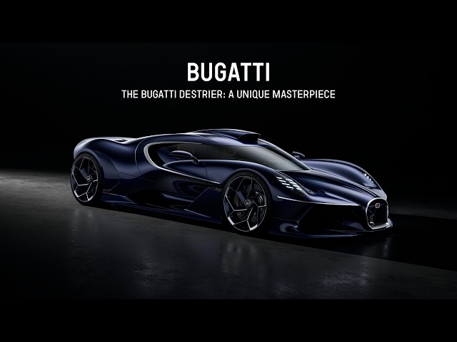THE BUGATTI DESTRIER: A UNIQUE MASTERPIECE