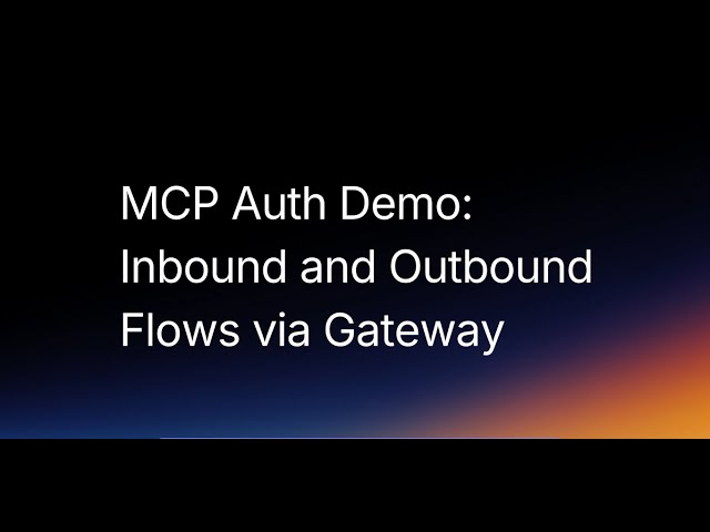 MCP Auth Demo: Inbound and Outbound Flows Via Gateway