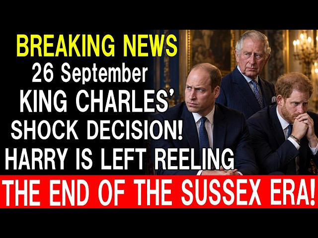 King Charles’ Shock Decision: William Makes His Move—Is the Sussex Era Over?