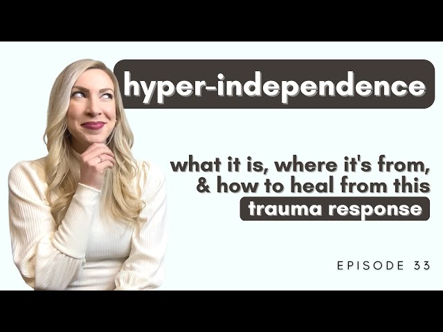 Hyper-Independence | What it is, where it's from, and how to heal from this trauma response