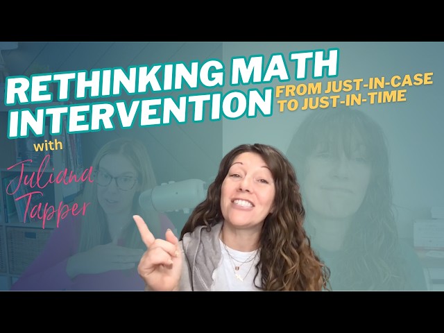 From Just-in-Case to Just-in-Time: Rethinking Math Intervention with Juliana Tapper