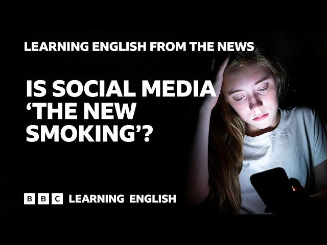 Is social media 'the new smoking'?: BBC Learning English from the News