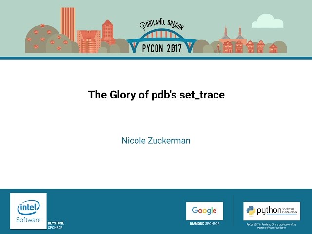 Nicole Zuckerman   The Glory of pdb's set trace   PyCon 2017