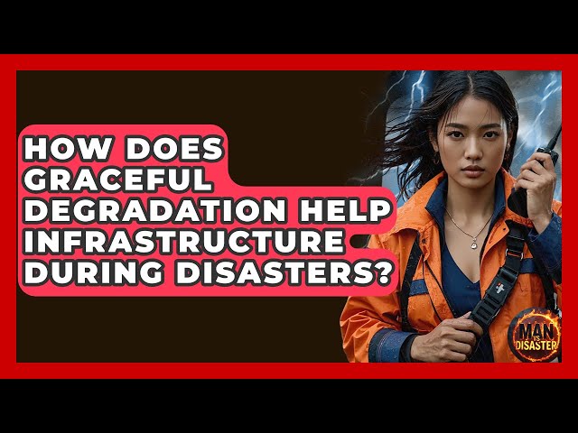How Does Graceful Degradation Help Infrastructure During Disasters? - Man vs. Disaster
