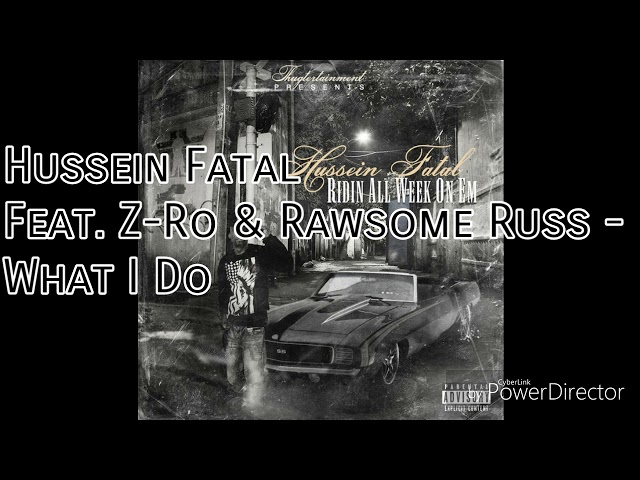 Hussein Fatal Feat. Z-Ro & Rawsome Russ - What I Do