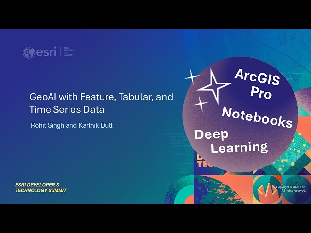 GeoAI with Feature, Tabular, and Time Series Data | #EsriDevTech2026