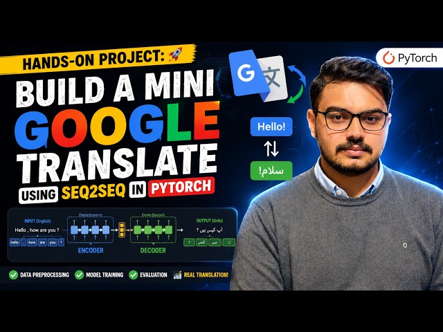 Hands-On Project: Build a Mini Google Translate using Seq2Seq in PyTorch