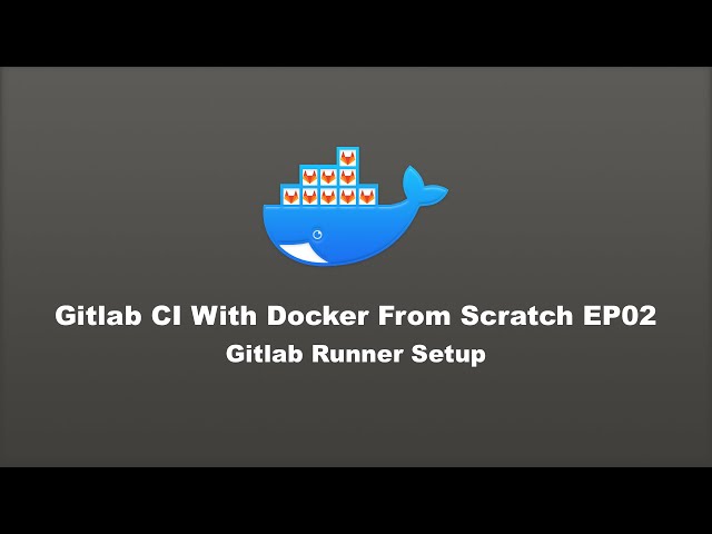 Gitlab CI with Docker From Scratch - EP02: Gitlab Runner Setup