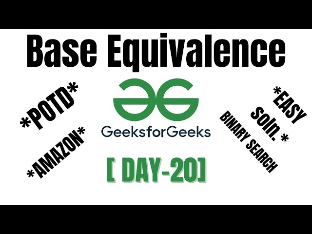 Base Equivalence | GFG potd | Binary Search