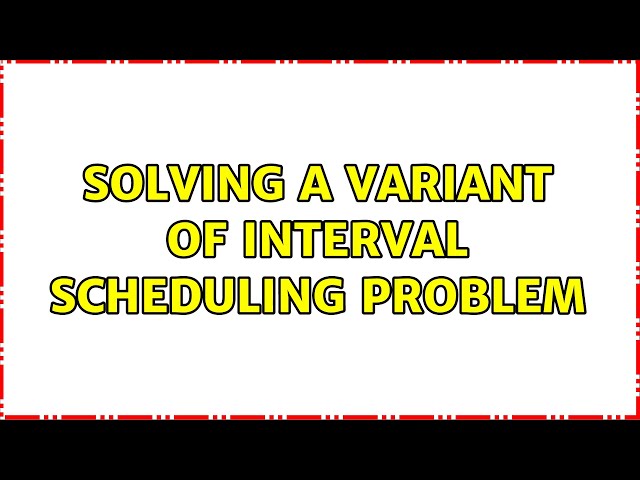 Solving a variant of interval scheduling problem