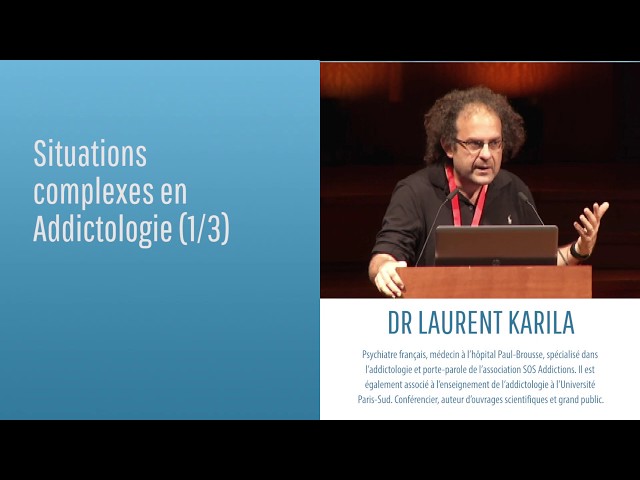 Situations complexes en Addictologie (1/3) -  Dr Laurent Karila