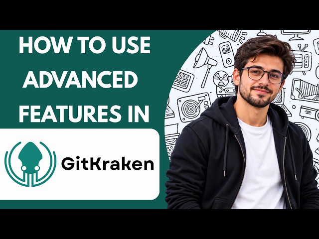 How to Use Advanced Features in GitKraken Full Guide 2027
