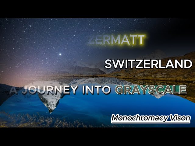 ZERMATT, SWITZERLAND: A Journey into Grayscale | Monochromacy Simulation | Visual Vision Science