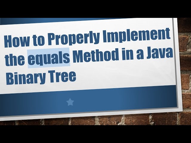How to Properly Implement the equals Method in a Java Binary Tree