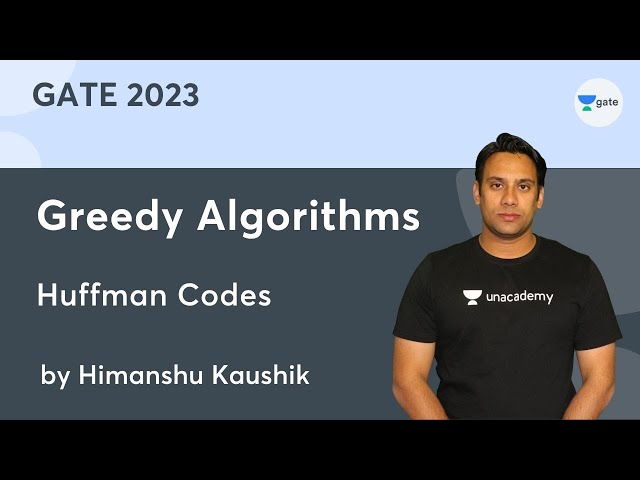 Greedy Algorithms | Huffman Codes | Himanshu Kaushik GATE 2023