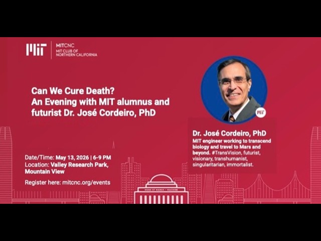 Can We "Cure" Death? An Evening with MIT alumnus and futurist Dr. José Cordeiro, PhD