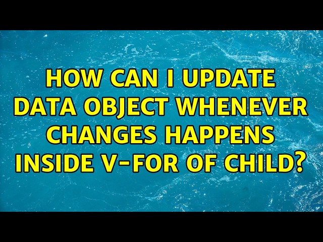 How can I update data object whenever changes happens inside v-for of child? (2 Solutions!!)