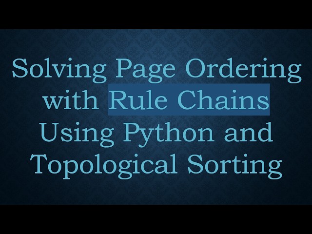 Solving Page Ordering with Rule Chains Using Python and Topological Sorting