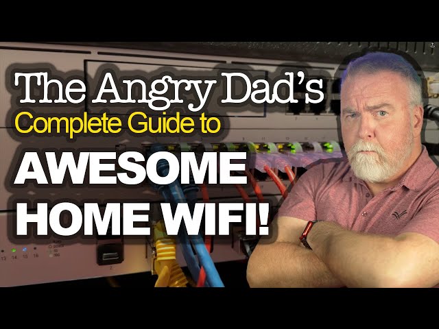 The Angry Dad's Guide to Awesome Home WiFi