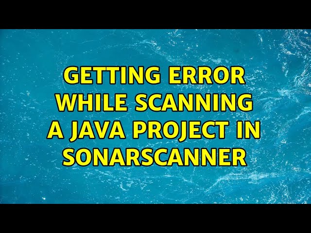 Getting Error while Scanning a Java project in SonarScanner
