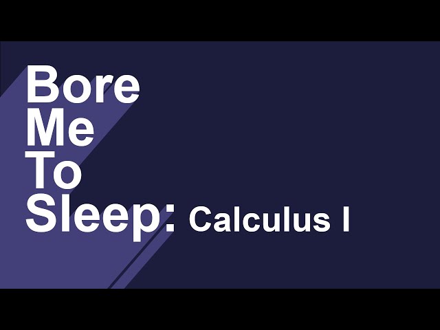 Bore Me To Sleep #2 - Unintelligible Math: Calculus I