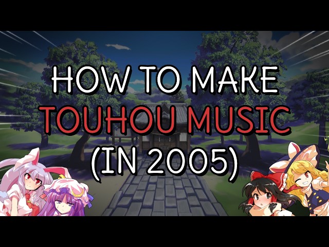 How to make Touhou music (in 2005)