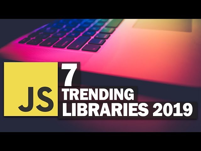 7 Trending JavaScript Libraries in 2019