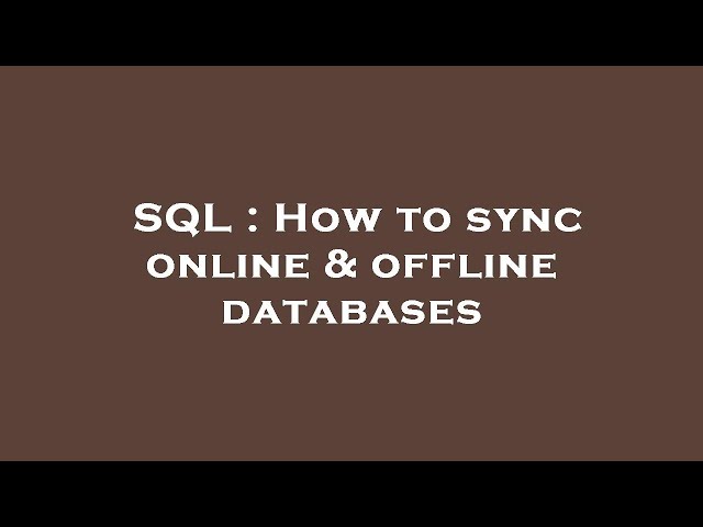SQL : How to sync online & offline databases