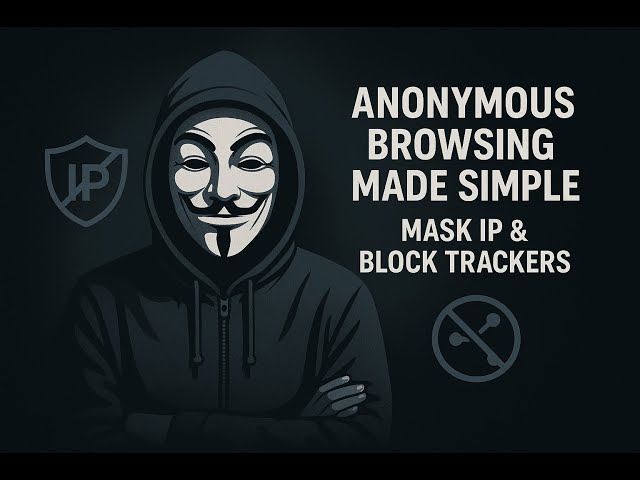 Anonymous Browsing Made Simple: Mask IP & Block Trackers