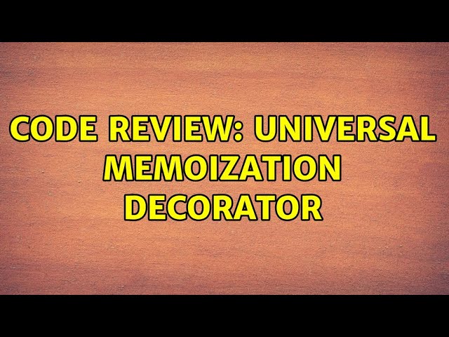 Code Review: Universal memoization decorator