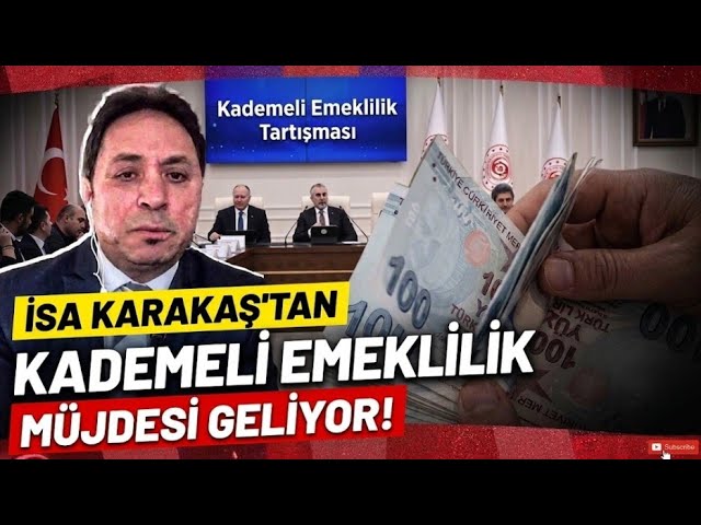 İSA KARAKAŞ TAN KADEMELİ EMEKLİLİK MÜJDESİ 