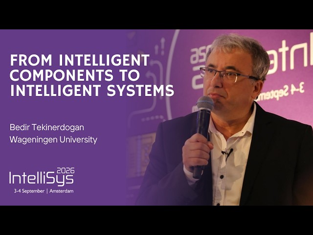 From Intelligent Components to Intelligent Systems | Bedir Tekinerdogan | IntelliSys 2026